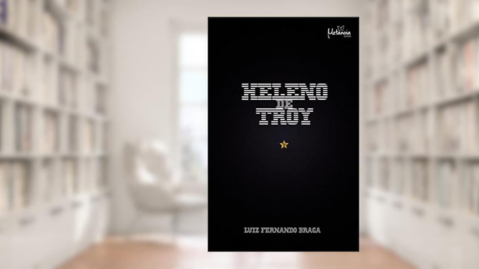 Heleno de Troy, do autor Luiz Fernando Braga