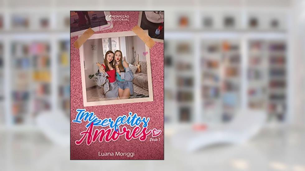Imperfeitos Amores: Parte 1, do autor Luana Moriggi