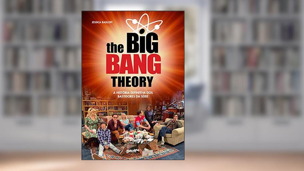 The Big Bang Theory: A história definitiva dos bastidores da série, do autor Jessica Radloff