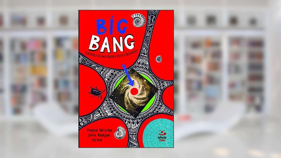 Big Bang: Como o mundo foi criado, do autor Julie Andkjaer Olsen; Maren Weischer
