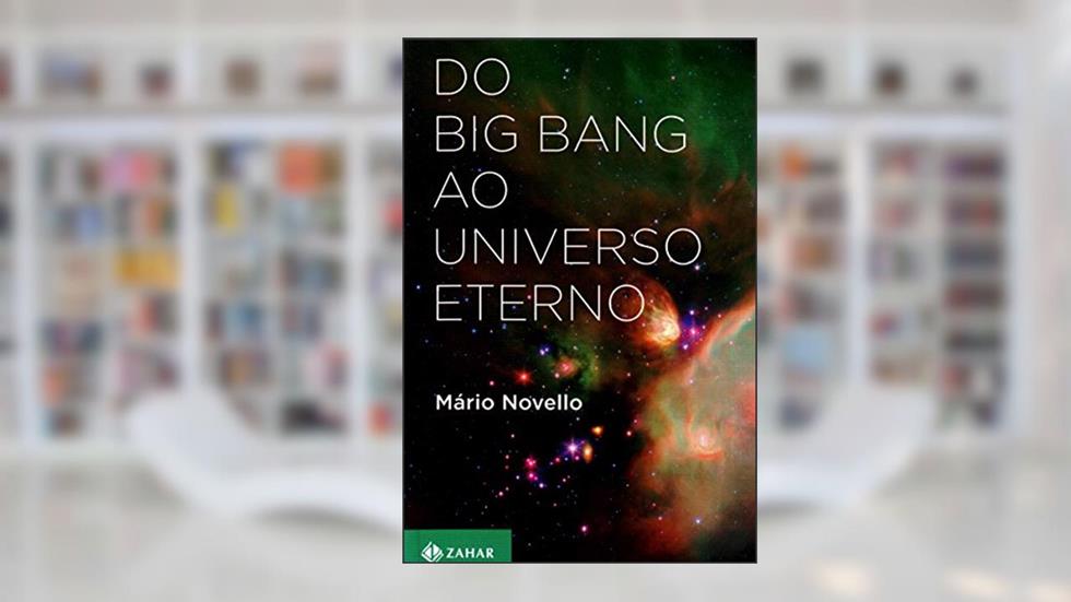 Do big bang ao Universo eterno, do autor Mário Novello