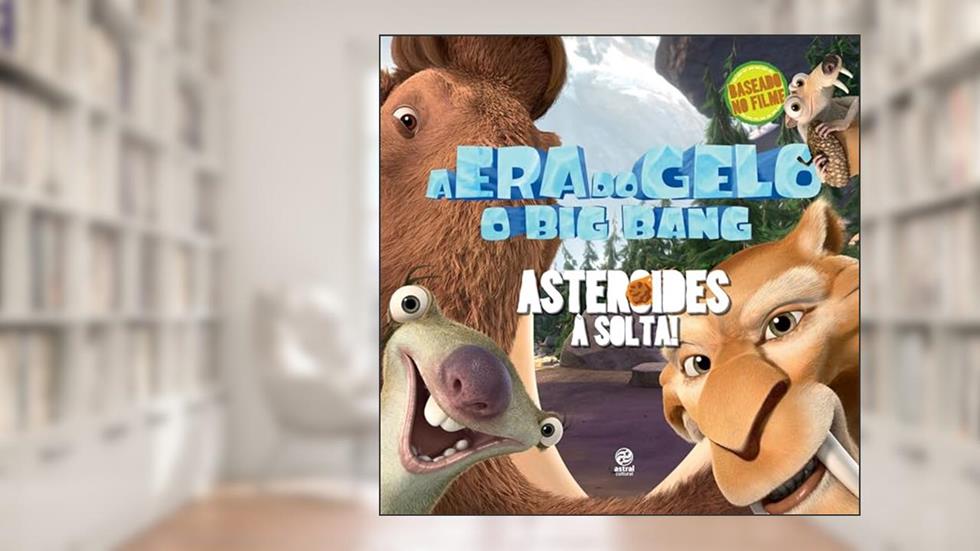 A era do gelo - O big bang: asteróides à solta!: Asteroides à Solta!, do autor Thais Coimbra