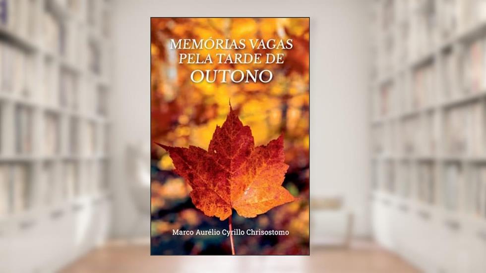 Memórias Vagas Pela Tarde de Outono, do autor Marco Aurélio Cyrillo Chrisostomo