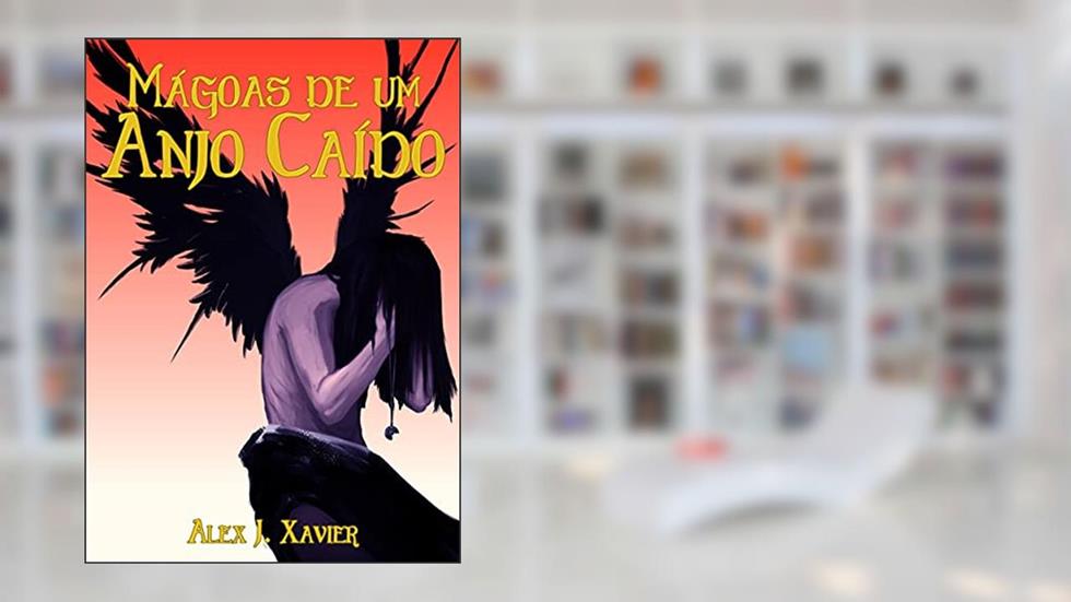 Mágoas de um Anjo Caído: Confiança, do autor Alex Xavier