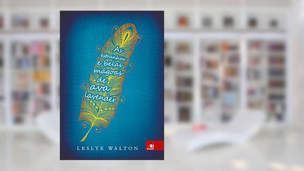 As estranhas e belas mágoas de Ava Lavender, do autor Leslye Walton