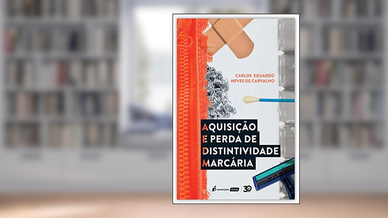 Aquisição E Perda De Distintividade Marcária - 2020, do autor Carlos Eduardo Neves De Carvalho
