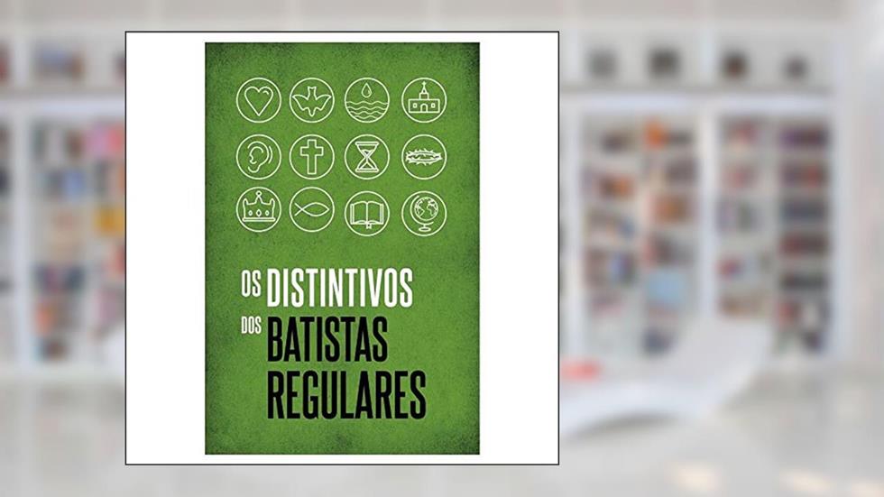 Os Distintivos dos Batistas Regulares, do autor Mark A. Swedberg; almir M. Tavares; richard Mathews; josé Bezerra Filho