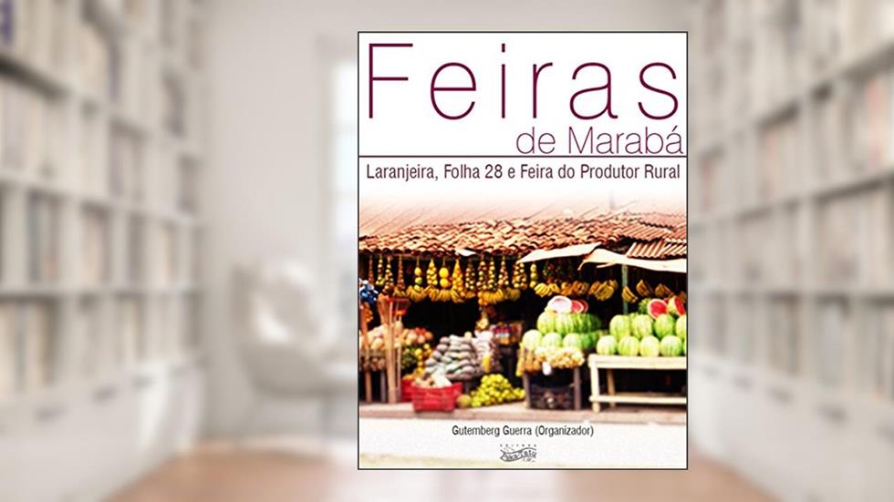 Feiras de Marabá -, do autor Gutemberg Armando Diniz Guerra (Org.)
