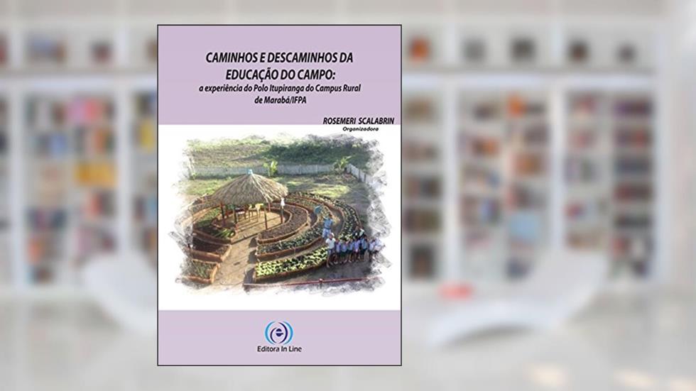 Caminhos e Descaminhos da Educação do Campo: a experiência do Pólo Itupiranga do Campus Rural de Marabá/IFPA, do autor Rosemeri Scalabrin
