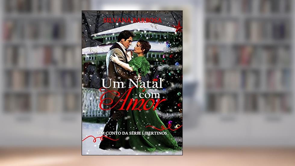 Um Natal com Amor: Um conto da série Libertinos, do autor Silvana Barbosa