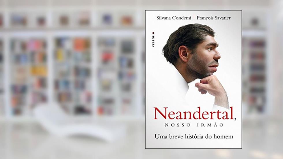 Neandertal, nosso irmão: Uma breve história do homem, do autor Silvana Condemi; François Savatier