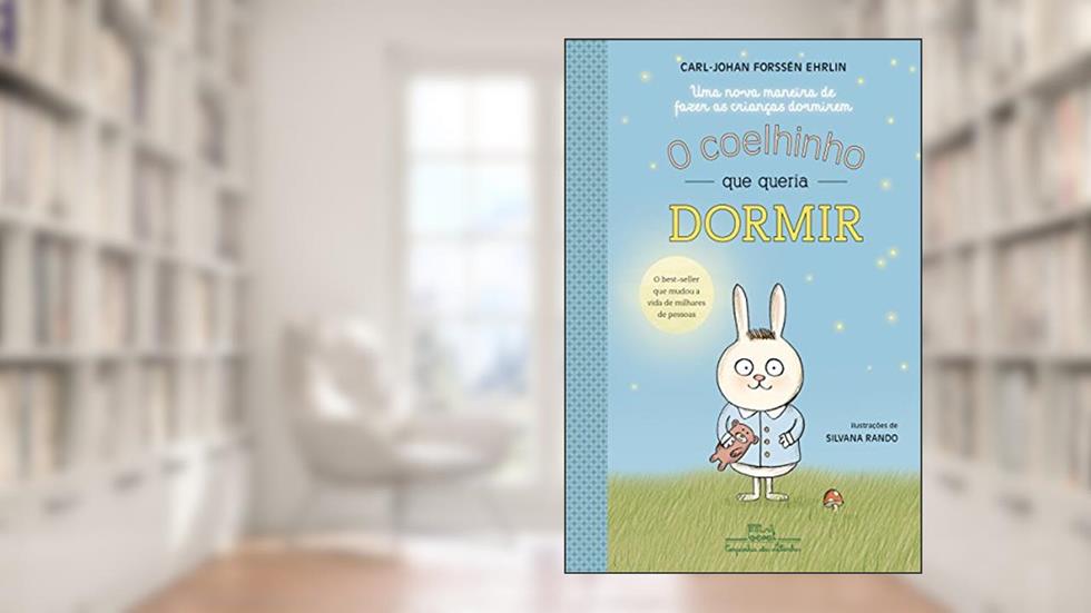 O coelhinho que queria dormir: Uma nova maneira de fazer as crianças dormirem, do autor Carl-Johan Forssén Ehrlin