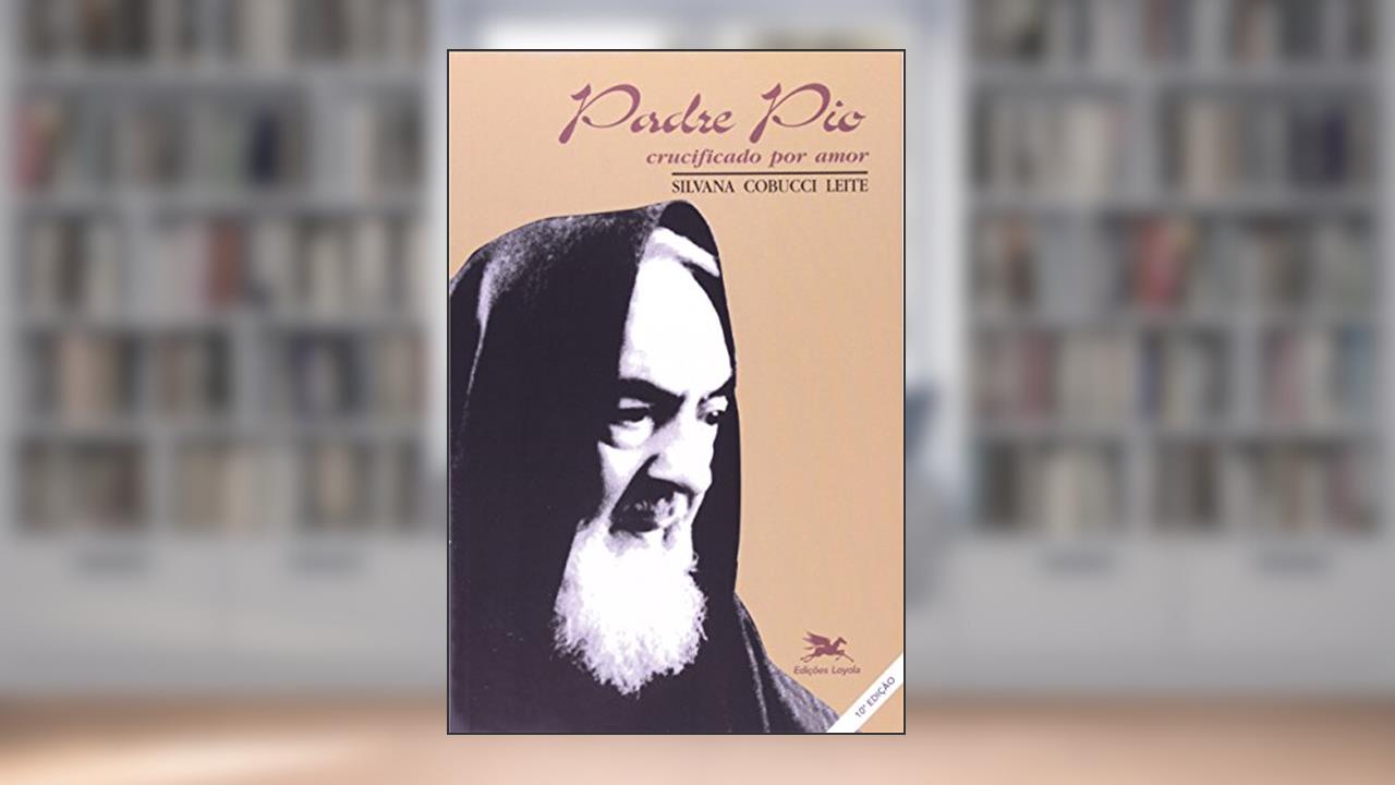 Padre Pio - Crucificado por amor, do autor Silvana Cobucci Leite
