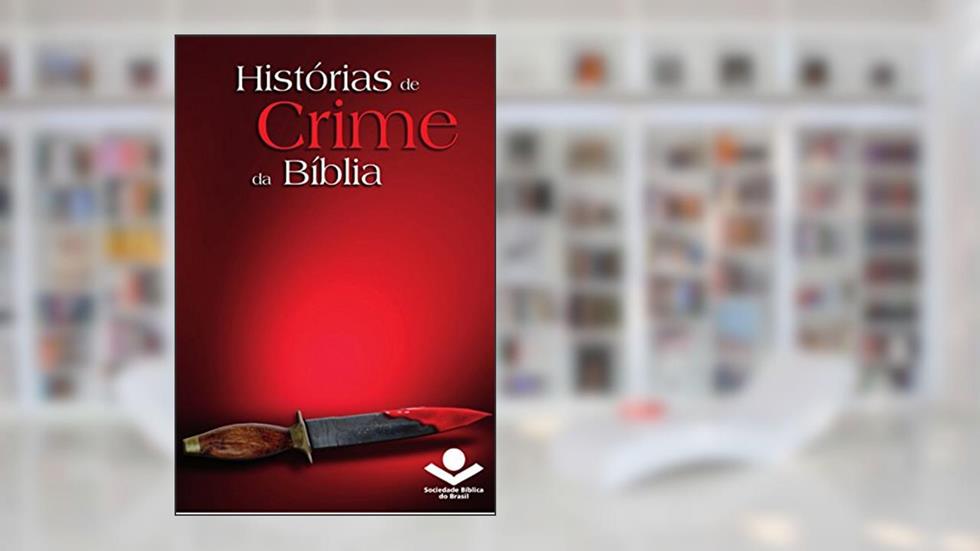 Histórias de crime da Bíblia (Histórias da Bíblia), do autor Sociedade Bíblica do Brasil
