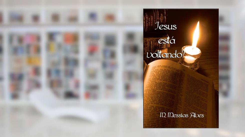 Jesus Está Voltando?, do autor Manoel Messias Alves