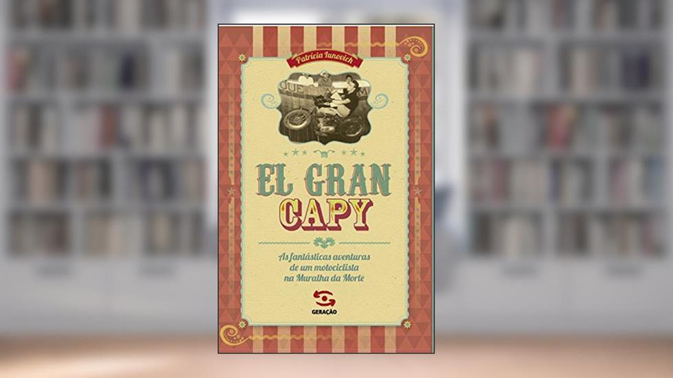 El Gran Capy: As fantásticas aventuras de um motociclista na Muralha da Morte, do autor Patrícia Iunovich