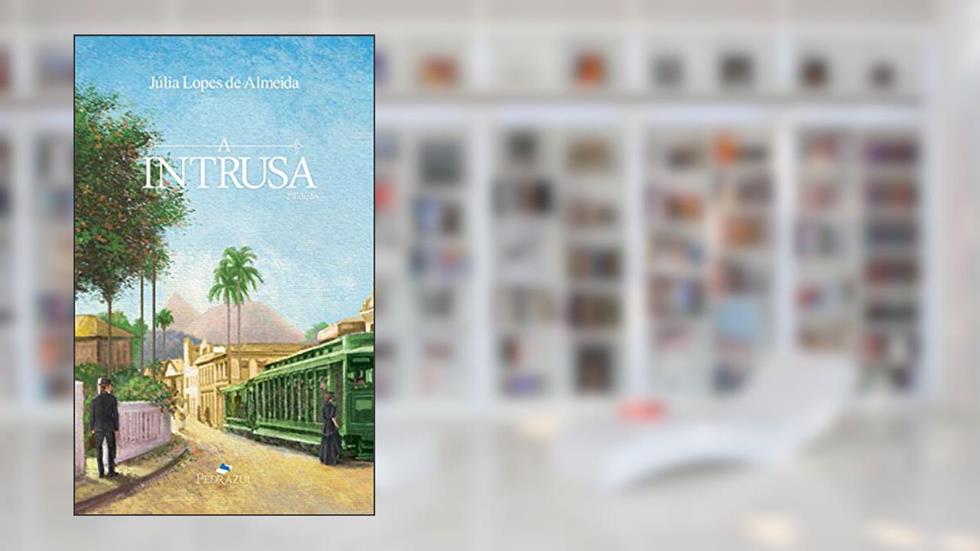 A Intrusa, do autor Júlia Lopes de Almeida