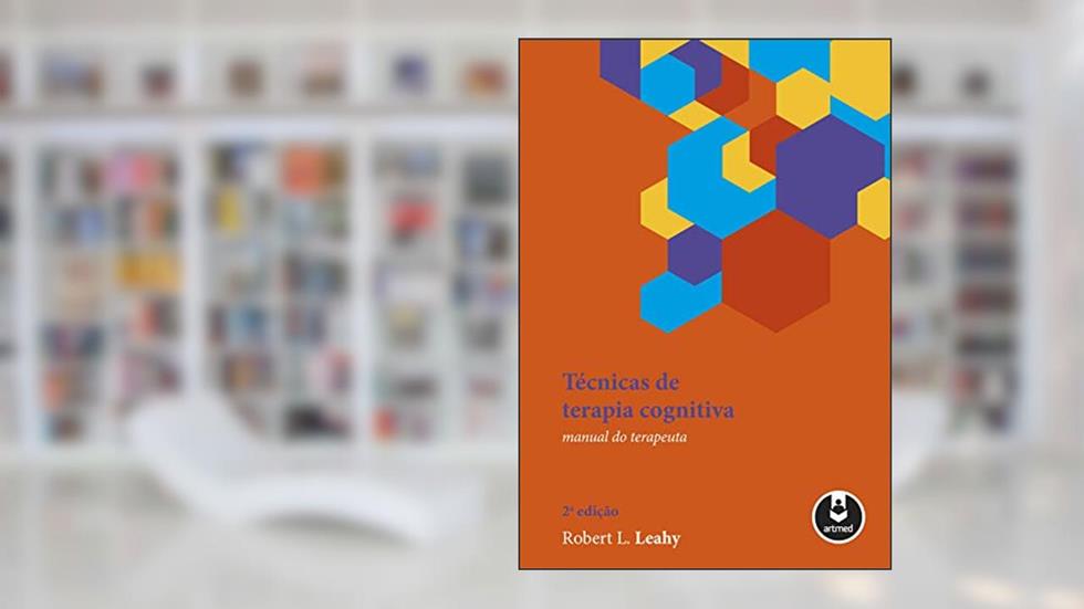 Técnicas de Terapia Cognitiva: Manual do Terapeuta, do autor Robert L. Leahy