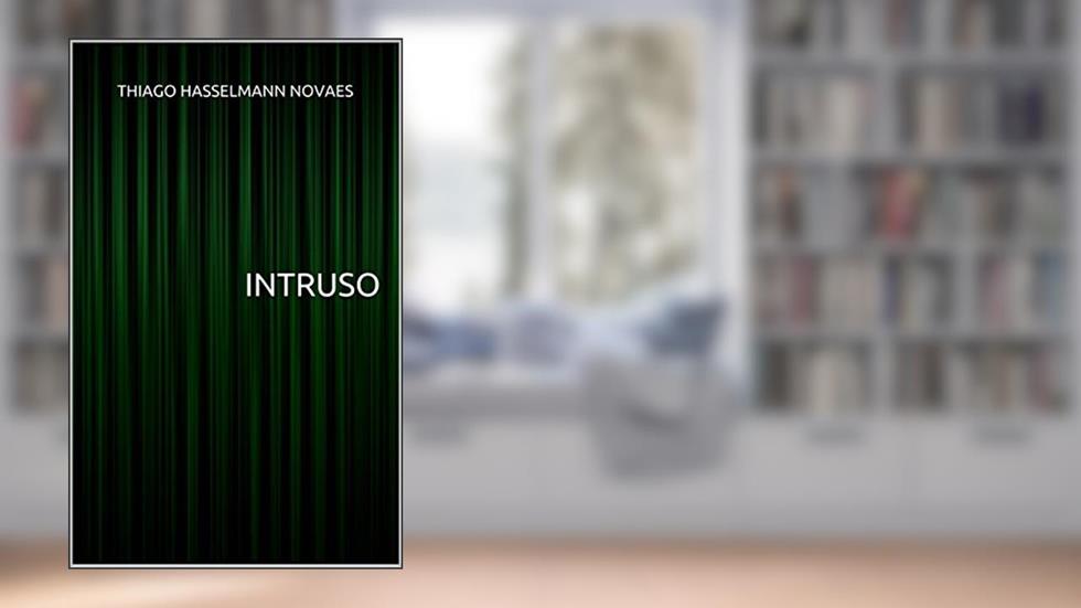 Intruso, do autor Thiago Hasselmann Novaes