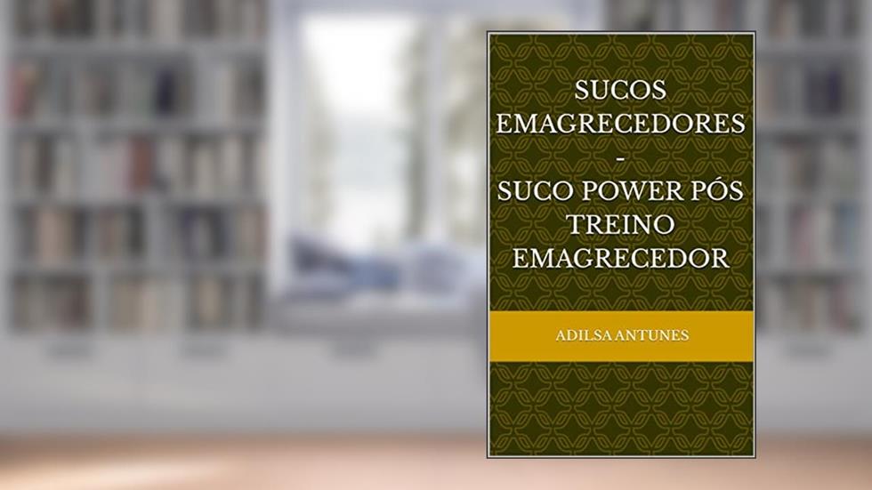 Sucos emagrecedores - suco power pós treino emagrecedor, do autor Adilsa Antunes