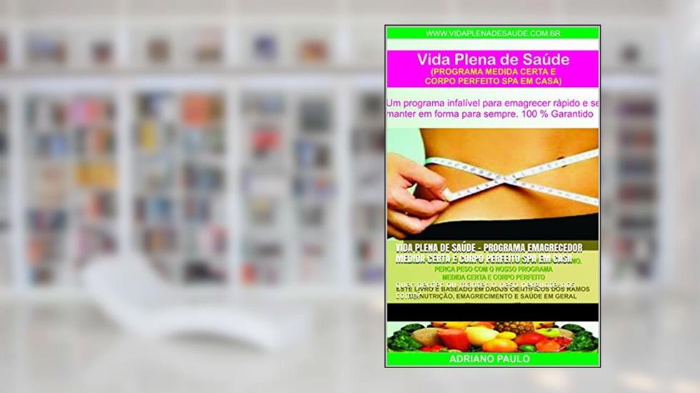 vida plena de saúde - programa emagrecedor medida certa e corpo perfeito spa em casa: quer perder ou manter o peso pergunte-nos como?, do autor adriano paulo
