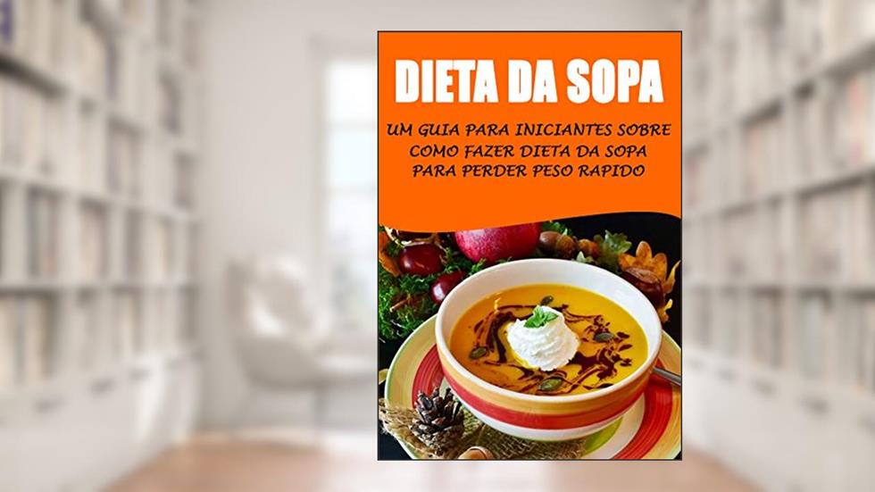 Dieta da Sopa - Sopa Para Emagrecer - Receitas de Sopas, do autor Anderson Silvestre