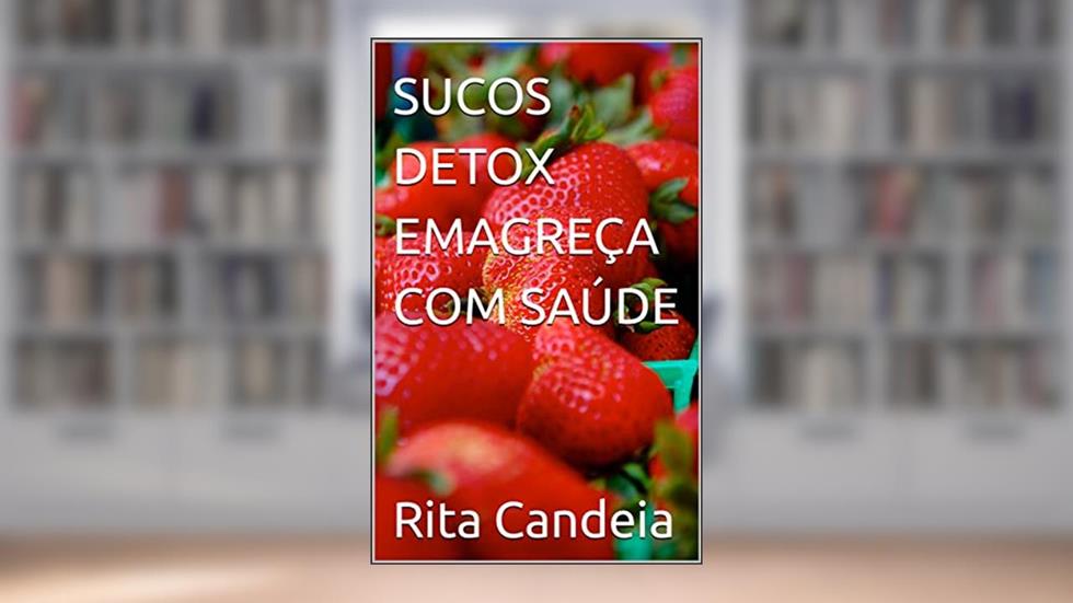 SUCOS DETOX EMAGREÇA COM SAÚDE, do autor Rita Candeia