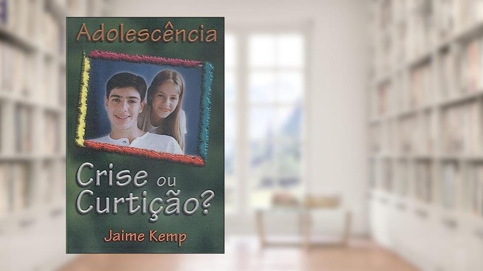 Adolescência - Crise ou Curtição?, do autor Jaime Kemp