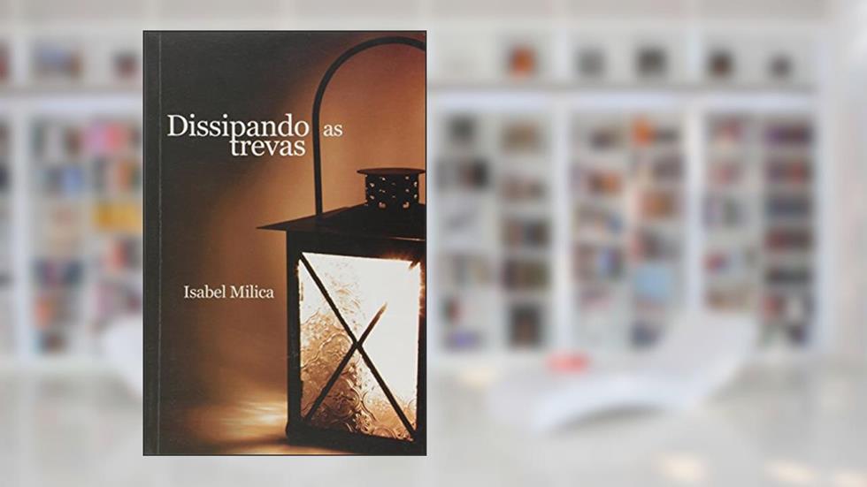 Dissipando as Trevas, do autor Isabel Milica