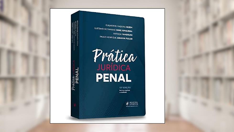 Prática Jurídica Penal - 18ª Edição (2022), do autor Guilherme Madeira Dezem
