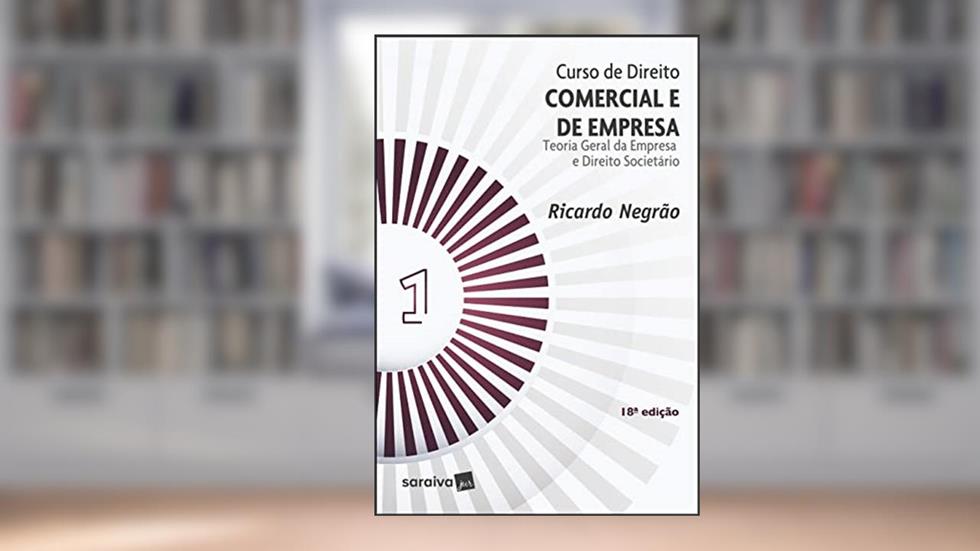 Curso de direito comercial e de empresa - Teoria geral da empresa e direito societário - 18ª edição 2022, do autor Ricardo Jose Negrao Nogueira