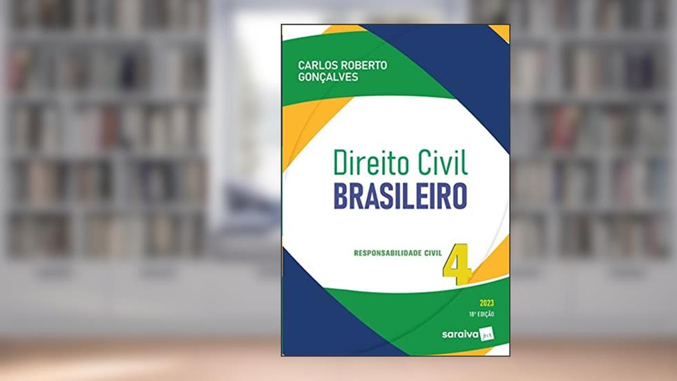Direito Civil Brasileiro - Vol. 4 -Responsabilidade Civil - 18ª edição 2023: Volume 4, do autor Carlos Roberto Gonçalves