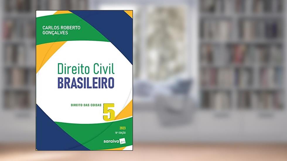 Direito Civil Brasileiro - Vol. 5 - Direito Das Coisas - 18ª edição 2023: Volume 5, do autor Carlos Roberto Gonçalves