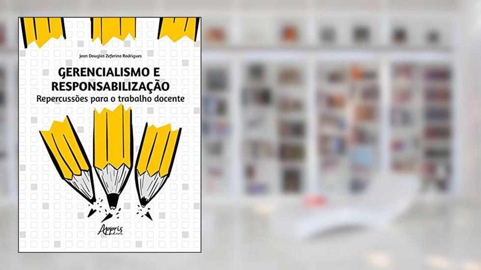 Gerencialismo e responsabilização: repercussões para o trabalho docente, do autor Jean Douglas Zeferino Rodrigues