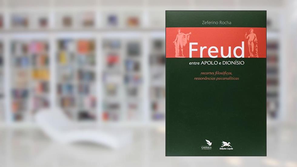 Freud entre Apolo e Dionísio - Recortes filosóficos, ressonâncias psicanalíticas, do autor Zeferino Rocha