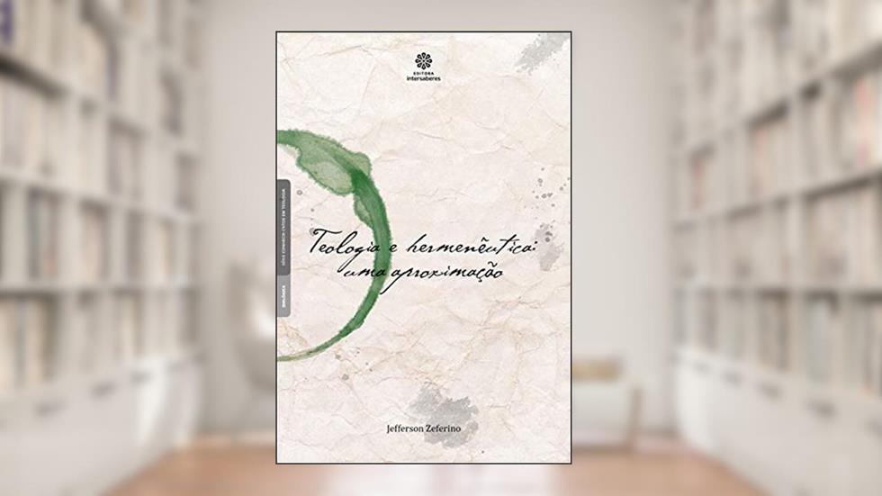Teologia e hermenêutica:: uma aproximação, do autor Jefferson Zeferino