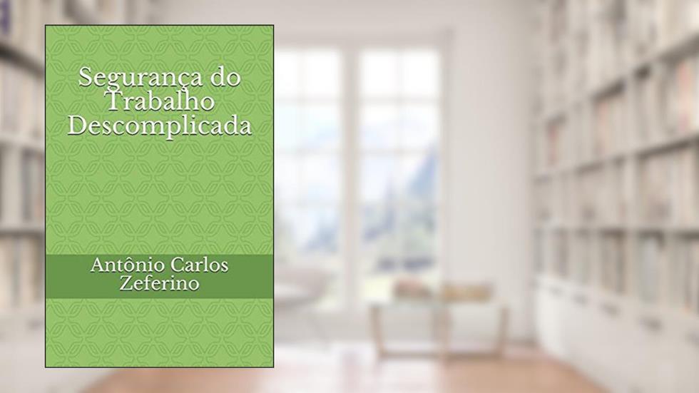 Segurança do Trabalho Descomplicada (Portuguese Edition), do autor Prof Antônio Carlos Zeferino