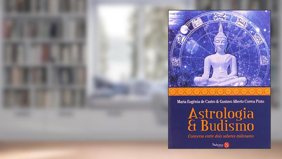 Astrologia e Budismo: Conversa Entre Dois Saberes Milenares, do autor Maria Eugênia de Castro; Gustavo Alberto Correa Pinto