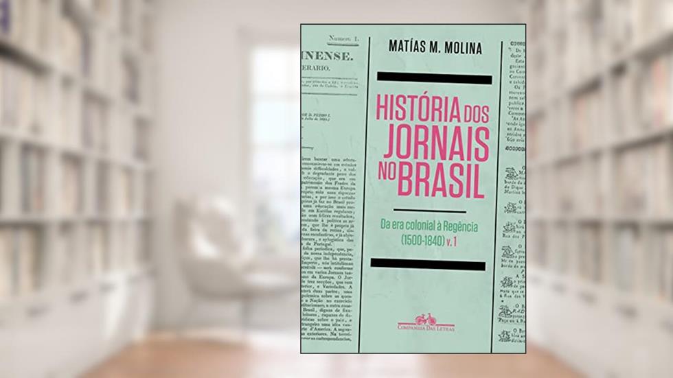 A história dos jornais no Brasil, do autor Matias Molina