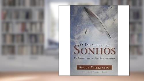 Capa de O Doador De Sonhos. Um Roteiro Para Uma Vida Extraordinária, do autor Bruce Wilkinson