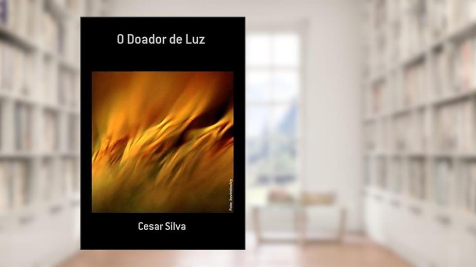 O Doador de Luz, do autor Cesar Silva