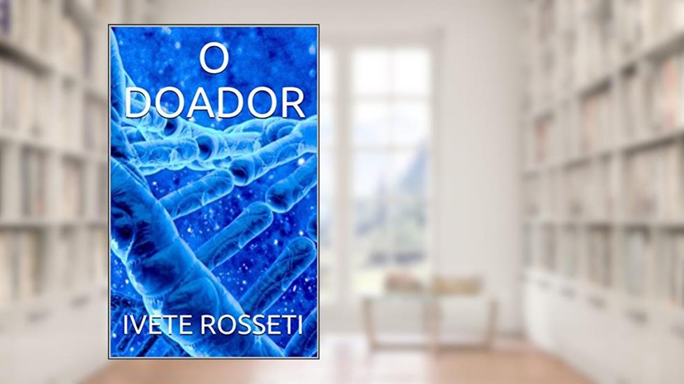 O DOADOR, do autor IVETE ROSSETI