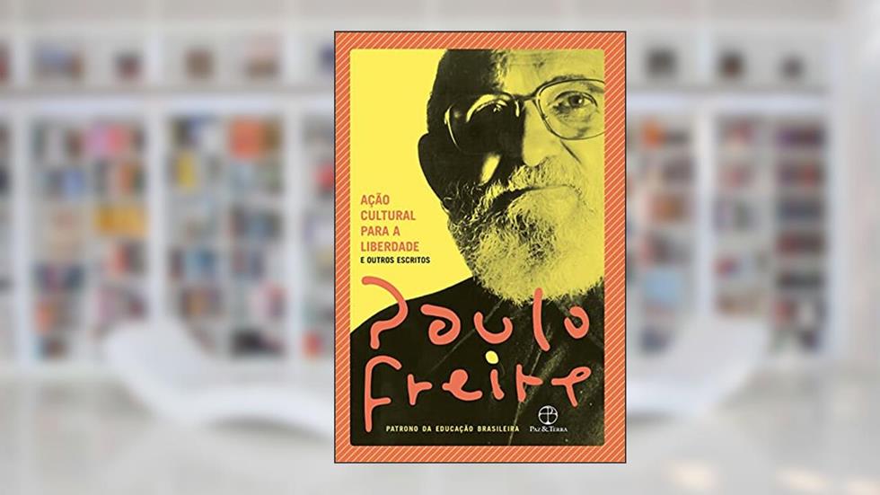 Ação cultural para a liberdade e outros escritos, do autor Paulo Freire