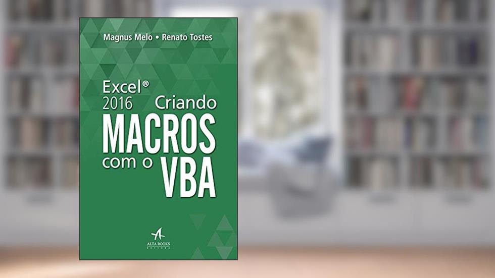 Excel 2016: Criando Macros com o VBA, do autor Magnus Melo; Renato Tostes
