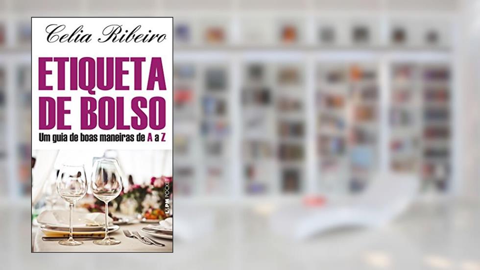 Etiqueta de Bolso: um Guia de Boas Maneiras de a a z, do autor Célia Pinto Ribeiro