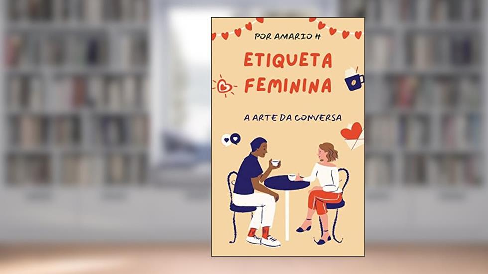 Etiqueta Feminina : A Arte da Conversa, do autor Mario Henrique Abrantes