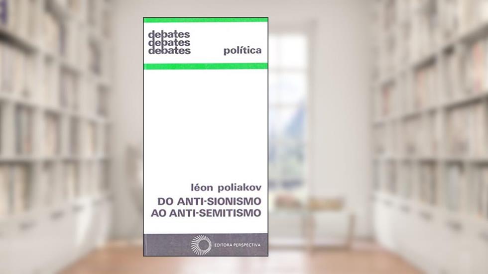 Do anti-sionismo ao anti-semitismo, do autor Leon Poliakov