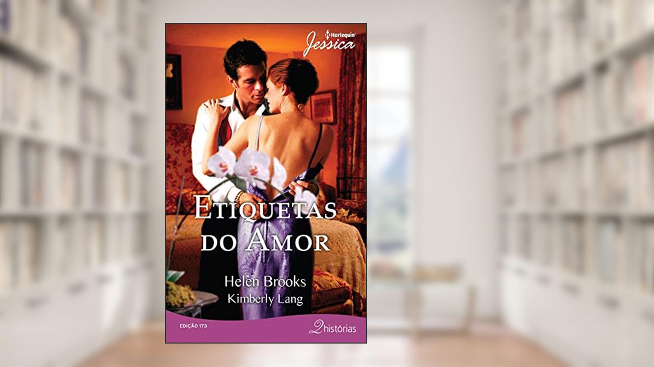 Etiquetas do Amor (Harlequin Jessica Livro 173), do autor Kimberly Lang; Helen Brooks