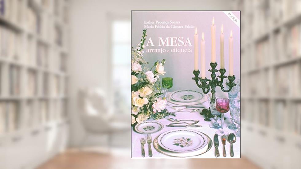 A Mesa. Arranjo e Etiqueta, do autor Maria F.C. Falcao; Esther de P. Soares
