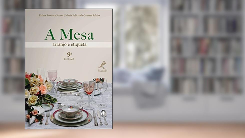 A mesa: Arranjo e etiqueta, do autor Esther Proença Soares; Maria Felícia da Câmara Falcão